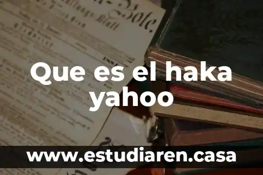 Que es el haka yahoo