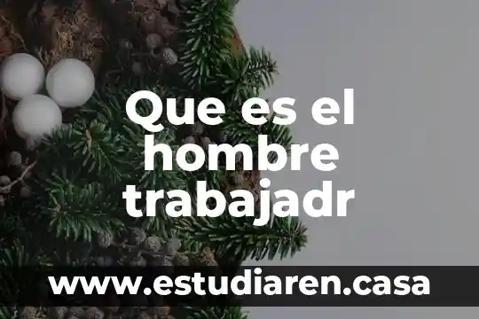 Que es el hombre trabajadr