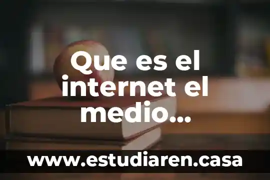 Que es el ambiente fisico de un cuento latinoamericano 8 Que es el internet el medio ambiente de internet