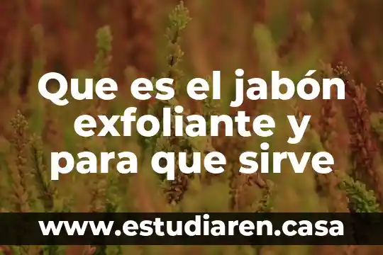 Que es el jabón exfoliante y para que sirve