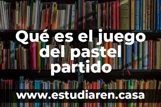 Qué es el juego del pastel partido