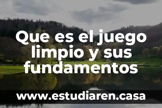 Que es un juego didactivo 3 Que es el juego limpio y sus fundamentos