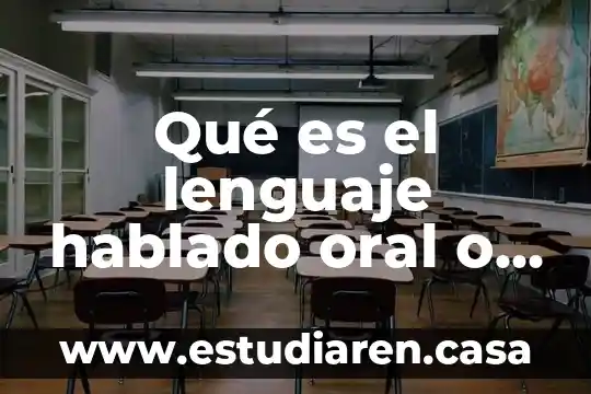 Qué es el lenguaje hablado oral o fónico