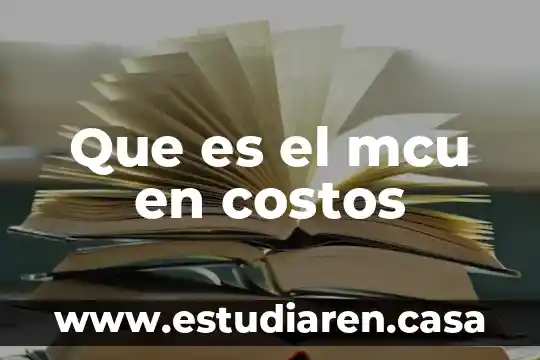 Costos de manufacturas que es 5 Que es el mcu en costos