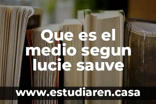Que es el medio segun lucie sauve