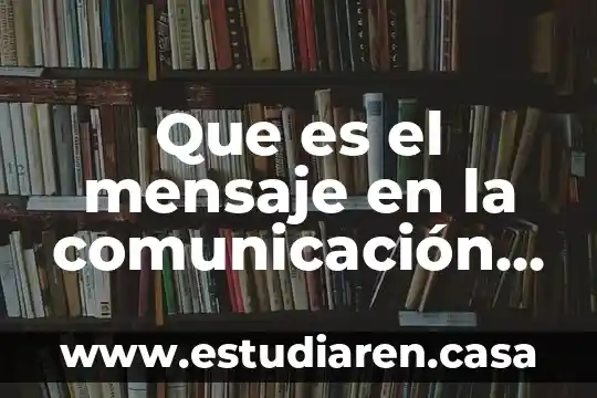 Que es el mensaje en la comunicación ejemplos