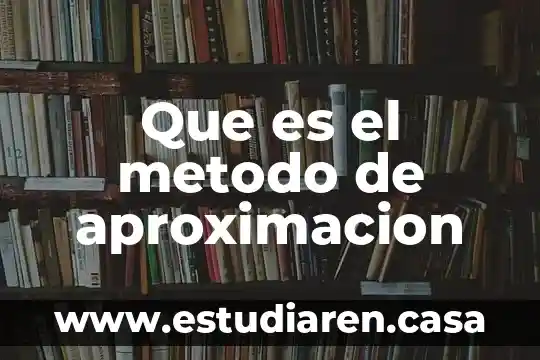 Que es el metodo de aproximacion