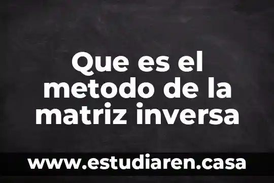 Que es la etica inversa 3 Que es el metodo de la matriz inversa