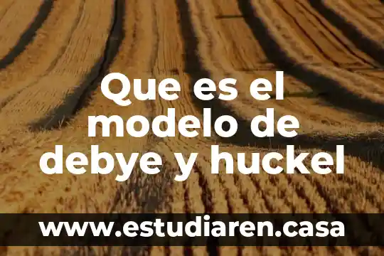 Que es el modelo de debye y huckel