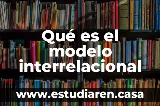 Que es un modelo operativo 8 Qué es el modelo interrelacional