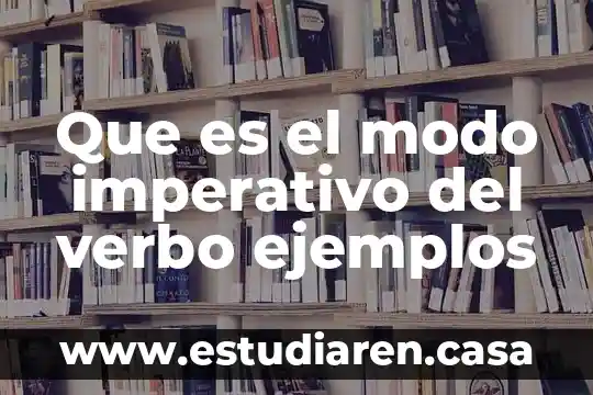 Que es el modo imperativo del verbo ejemplos