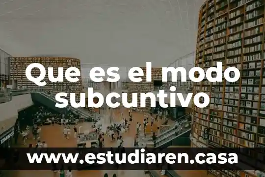 Que es el modo subcuntivo