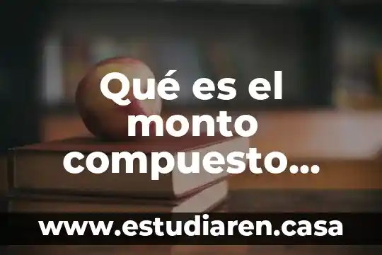 Qué es el monto compuesto definición