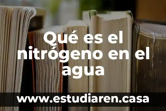 Qué es el nitrógeno en el agua