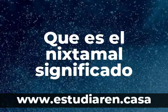 Que es el nixtamal significado