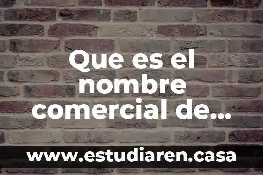 Que es el nombre comercial de una empresa derecho mercantil