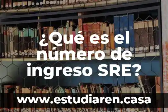 ¿Qué es el número de ingreso SRE?