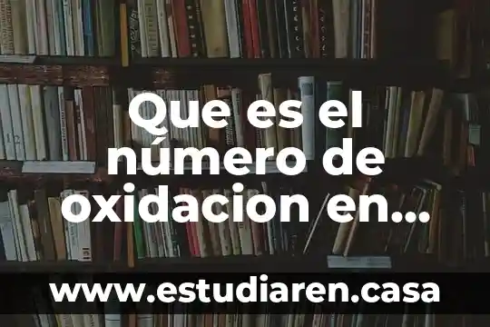 Que es el número de oxidacion en una reacción quimica
