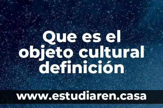 Que es objeto en contabilidad 3 Que es el objeto cultural definición