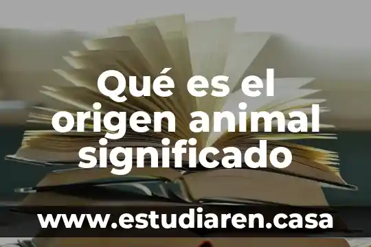 Qué es el origen animal significado
