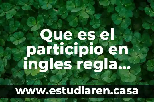 Que es el tiempo gramatical pos preterito 4 Que es el participio en ingles regla gramatical