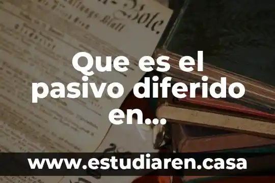 Que es el impuesto diferido en mexico 8 Que es el pasivo diferido en contabilidad