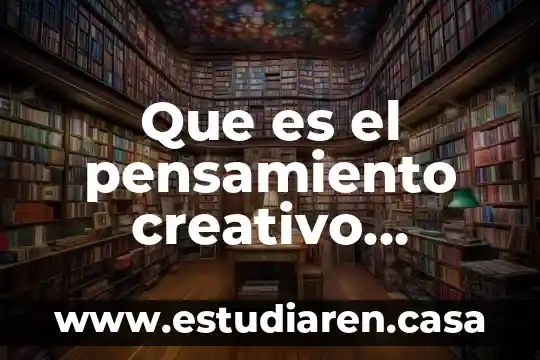 Que es la inteligencia en el proceso del pensamiento creativo 4 Que es el pensamiento creativo autores