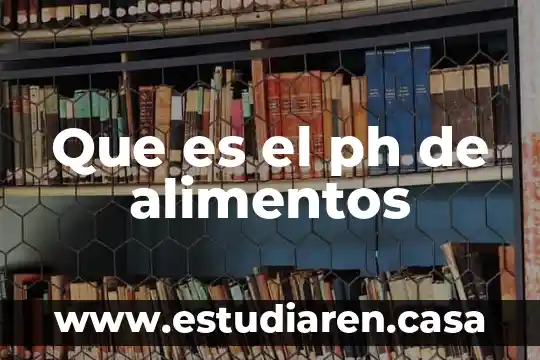 Qué es un comcervador de alimentos 8 Que es el ph de alimentos