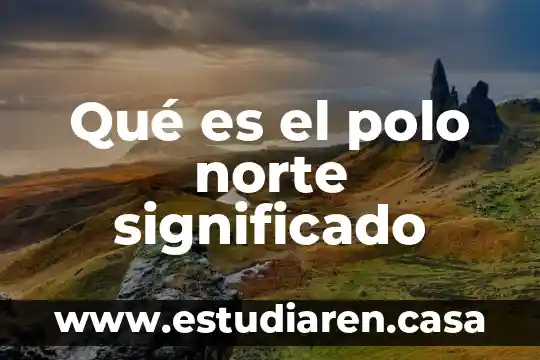 Qué es el polo norte significado