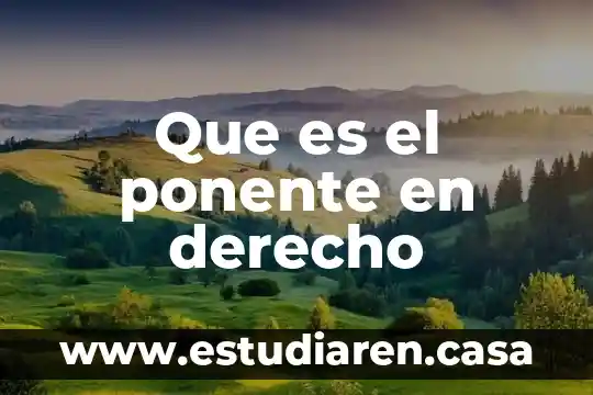 Que es el ponente en derecho