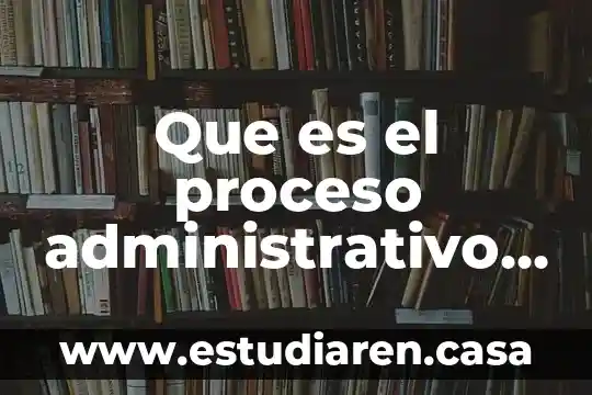 Que es el proceso administrativo según sampiere