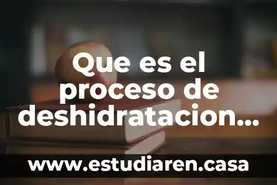 Que es el proceso de deshidratacion de alimentos