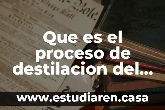Que es el proceso de destilacion del agua