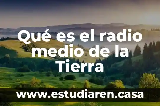 Que es el medio ubano 5 Qué es el radio medio de la Tierra