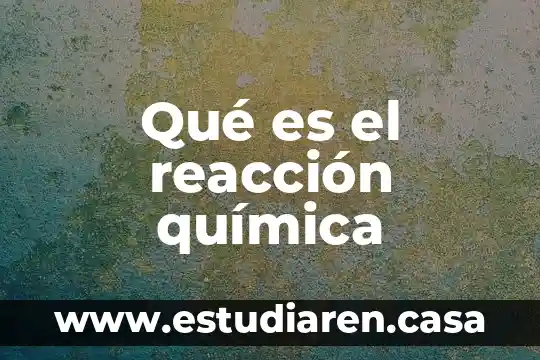 Qué es una reacción química apa 3 Qué es el reacción química