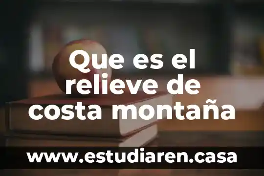 Que es el relieve de costa montaña