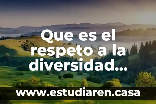 Que es respeto de niños y niñas 5 Que es el respeto a la diversidad natural