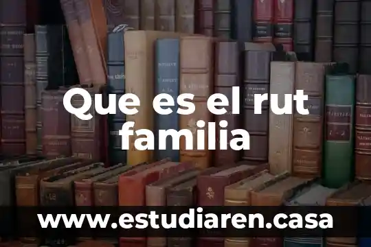 Que es una familia extensa o consanguínea 5 Que es el rut familia