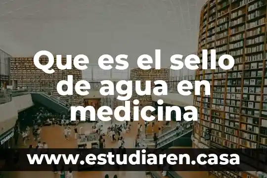 Que es el sello de agua en medicina