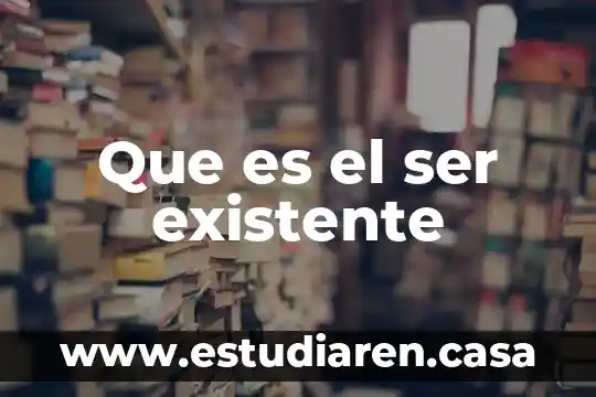 Que es el ser existente