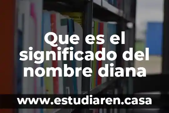 Que es el significado del nombre diana
