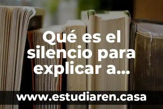 Como explicar a los niños que es el nucleo 8 Qué es el silencio para explicar a niños