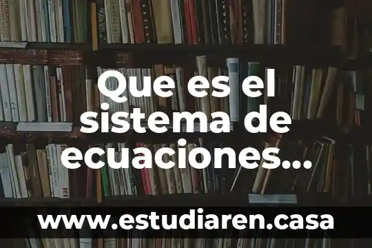 Que es la metodologia de sistema de las ecuaciones lineales 5 Que es el sistema de ecuaciones lineales con dos variables