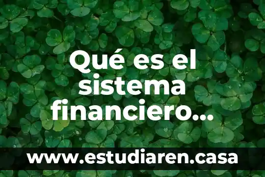Qué es el sistema financiero mexicano y su estructura