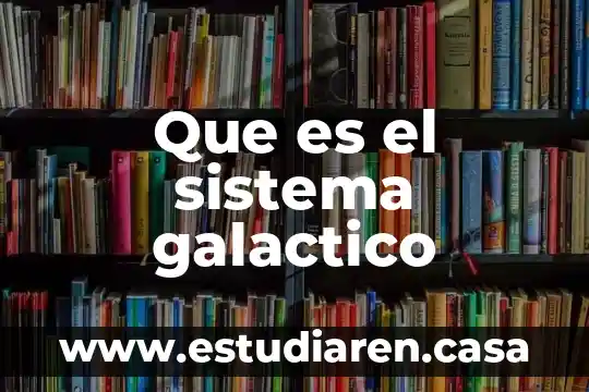 Sistema desagsecimal que es 4 Que es el sistema galactico