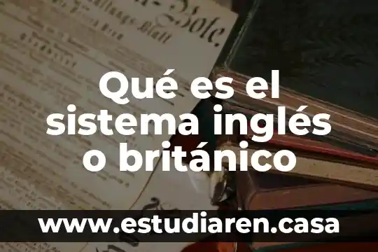 Qué es el sistema inglés o británico