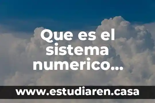Que es el tendedero numerico 4 Que es el sistema numerico decimal como se conforman