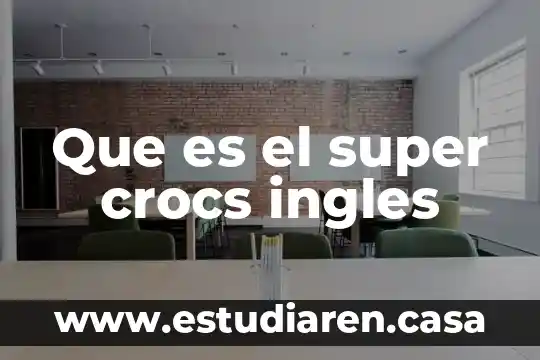 Que es el super crocs ingles