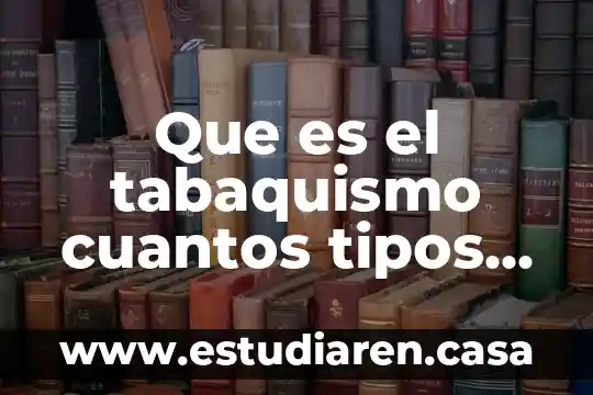 Que es el tabaquismo cuantos tipos hay