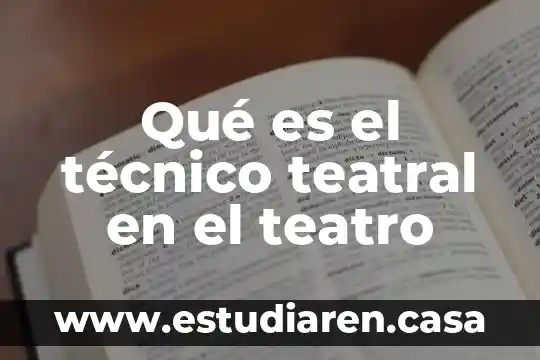 Que es un proyecto artistico en teatro 4 Qué es el técnico teatral en el teatro